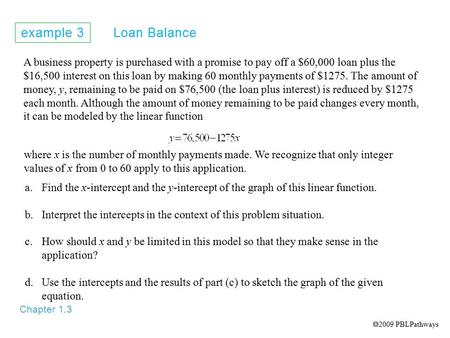 Example 3 Loan Balance Chapter 1.3 A business property is purchased with a promise to pay off a $60,000 loan plus the $16,500 interest on this loan by.