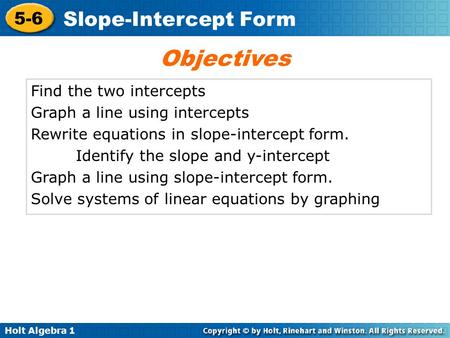 Objectives Find the two intercepts Graph a line using intercepts