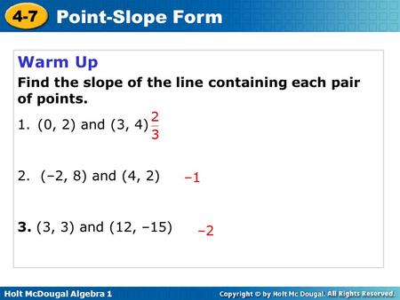 Warm Up Find the slope of the line containing each pair of points.