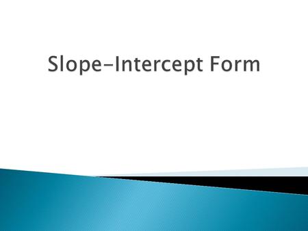 Essential Question: What do you need to know in order to write the equation of a line in slope-intercept form?
