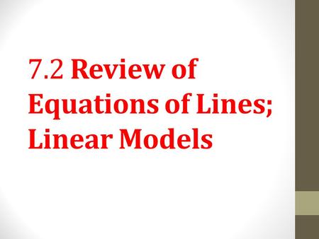 7.2 Review of Equations of Lines; Linear Models