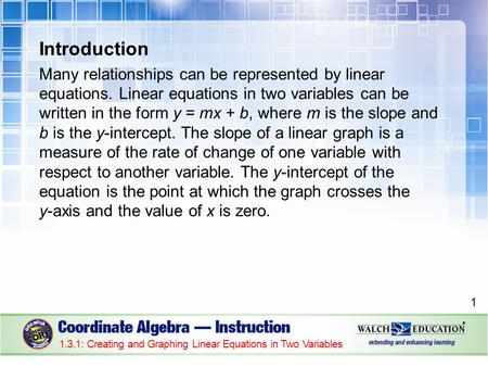 Introduction Many relationships can be represented by linear equations. Linear equations in two variables can be written in the form y = mx + b, where.