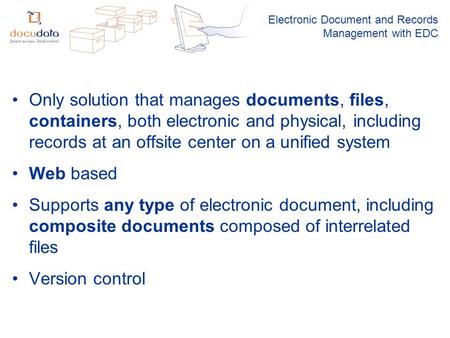 Electronic Document and Records Management with EDC Only solution that manages documents, files, containers, both electronic and physical, including records.