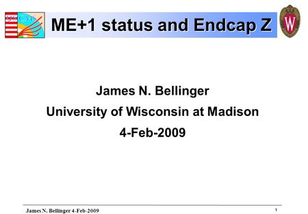 1 James N. Bellinger 4-Feb-2009 ME+1 status and Endcap Z James N. Bellinger University of Wisconsin at Madison 4-Feb-2009.