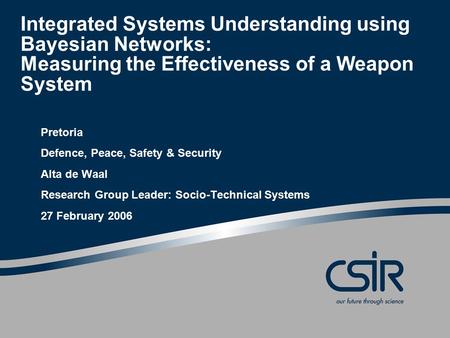 Integrated Systems Understanding using Bayesian Networks: Measuring the Effectiveness of a Weapon System Pretoria Defence, Peace, Safety & Security Alta.