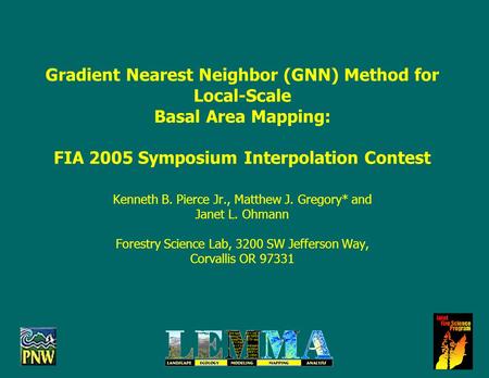 Gradient Nearest Neighbor (GNN) Method for Local-Scale Basal Area Mapping: FIA 2005 Symposium Interpolation Contest Kenneth B. Pierce Jr., Matthew J. Gregory*