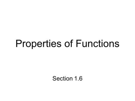 Properties of Functions Section 1.6. Even functions f(-x) = f(x) Graph is symmetric with respect to the y-axis.