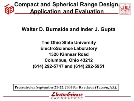 Compact and Spherical Range Design, Application and Evaluation Walter D. Burnside and Inder J. Gupta The Ohio State University ElectroScience Laboratory.