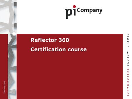 © PiCompany Reflector 360 Certification course. © PiCompany 21 May 2015 2 Goal of certification Enhancing the quality of use of the Reflector 360 by practising.