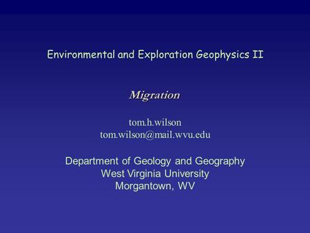 Environmental and Exploration Geophysics II tom.h.wilson Department of Geology and Geography West Virginia University Morgantown,