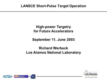 LANSCE Short-Pulse Target Operation High-power Targetry for Future Accelerators September 11, June 2003 Richard Werbeck Los Alamos National Laboratory.