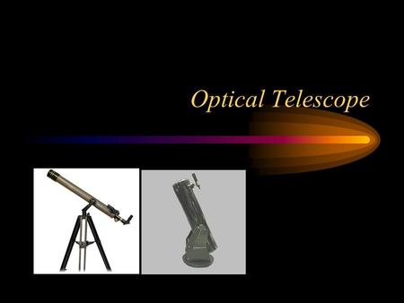 Optical Telescope. Faint Light Astronomical objects are distant and faint. –Effectively at infinity Light collection is more important than magnification.