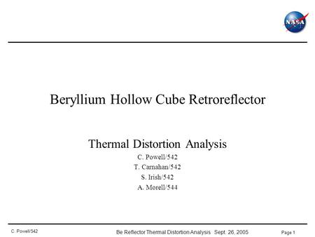 Be Reflector Thermal Distortion Analysis Sept. 26, 2005 Page 1 C. Powell/542 Beryllium Hollow Cube Retroreflector Thermal Distortion Analysis C. Powell/542.