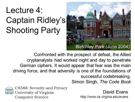 David Evans  CS588: Security and Privacy University of Virginia Computer Science Lecture 4: Captain Ridley’s Shooting Party.
