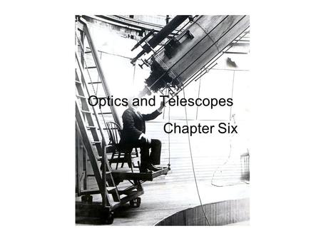 Optics and Telescopes Chapter Six.