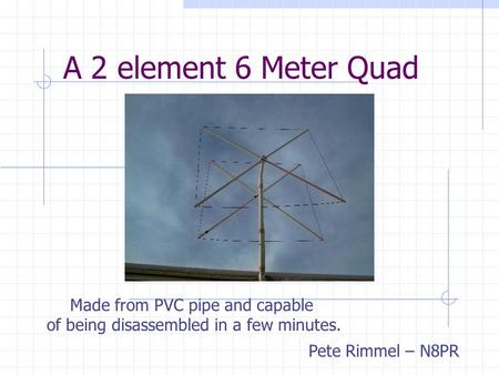 A 2 element 6 Meter Quad Made from PVC pipe and capable