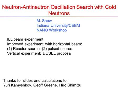 Neutron-Antineutron Oscillation Search with Cold Neutrons ILL beam experiment Improved experiment with horizontal beam: (1)Reactor source, (2) pulsed source.
