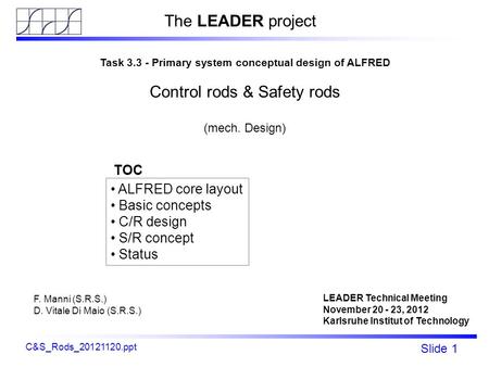 Fp7 - LEADER Slide 1 ALFRED C&S rods mechanical design C&S_Rods_20121120.ppt Task 3.3 - Primary system conceptual design of ALFRED Control rods & Safety.