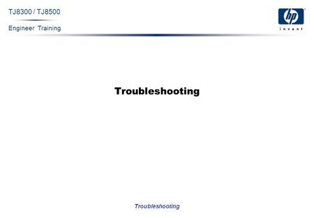 Engineer Training Troubleshooting TJ8300 / TJ8500 Troubleshooting.