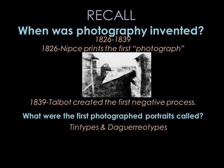 RECALL When was photography invented?