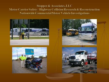 Stopper & Associates, LLC Motor Carrier Safety / Highway Collision Research & Reconstruction Nationwide Commercial Motor Vehicle Investigations.