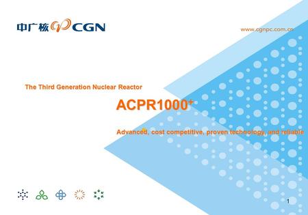 1 ACPR1000 + Advanced, cost competitive, proven technology, and reliable The Third Generation Nuclear Reactor.