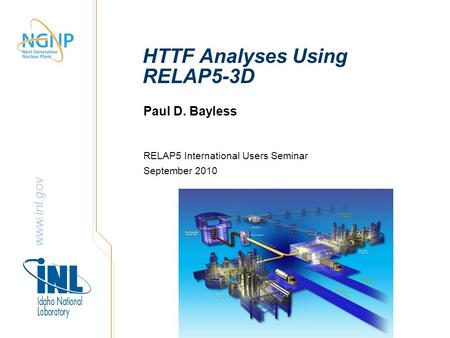 Www.inl.gov HTTF Analyses Using RELAP5-3D Paul D. Bayless RELAP5 International Users Seminar September 2010.