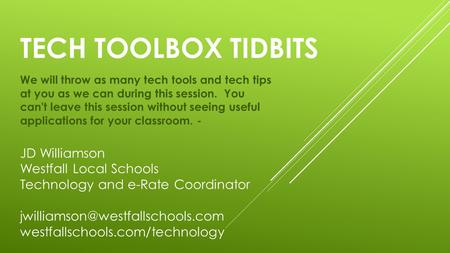 TECH TOOLBOX TIDBITS We will throw as many tech tools and tech tips at you as we can during this session. You can't leave this session without seeing useful.