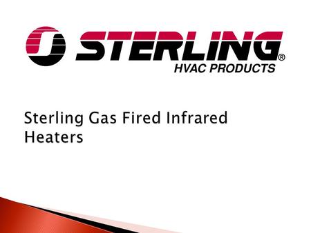  Available with Inputs from 40 to 200 MBH and System Lengths of 10 to 80 Feet  All Units are Field Assembled and Utilize Sterling’s Integral Tube/Reflector.