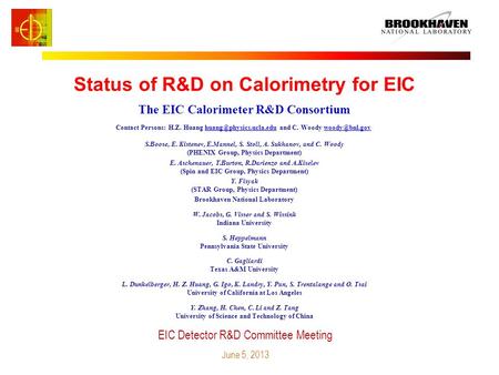 Status of R&D on Calorimetry for EIC EIC Detector R&D Committee Meeting June 5, 2013 The EIC Calorimeter R&D Consortium Contact Persons: H.Z. Huang