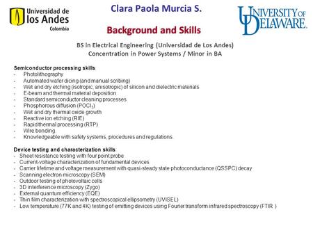 Solar Power Program Clara Paola Murcia S. BS in Electrical Engineering (Universidad de Los Andes) Concentration in Power Systems / Minor in BA Semiconductor.