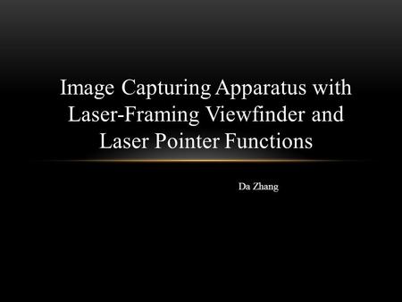 Image Capturing Apparatus with Laser-Framing Viewfinder and Laser Pointer Functions Da Zhang.