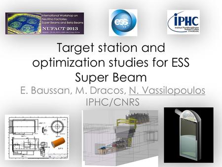 Target station and optimization studies for ESS Super Beam E. Baussan, M. Dracos, N. Vassilopoulos IPHC/CNRS.