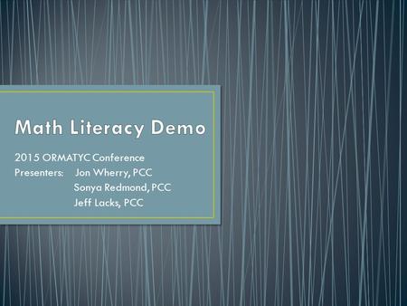 2015 ORMATYC Conference Presenters: Jon Wherry, PCC Sonya Redmond, PCC Jeff Lacks, PCC.