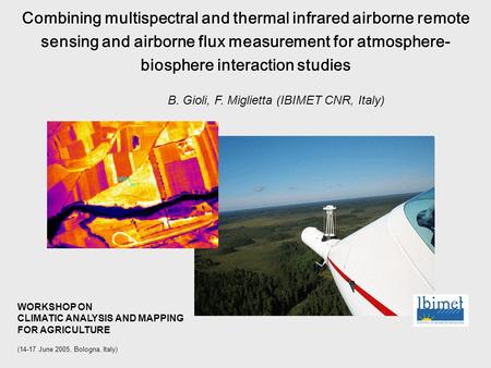 Combining multispectral and thermal infrared airborne remote sensing and airborne flux measurement for atmosphere- biosphere interaction studies WORKSHOP.