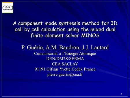 1 A component mode synthesis method for 3D cell by cell calculation using the mixed dual finite element solver MINOS P. Guérin, A.M. Baudron, J.J. Lautard.
