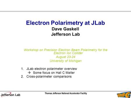 Electron Polarimetry at JLab Dave Gaskell Jefferson Lab Workshop on Precision Electron Beam Polarimetry for the Electron Ion Collider August 23-24 University.