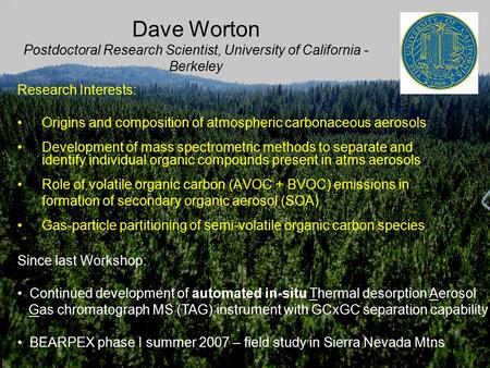 Dave Worton Postdoctoral Research Scientist, University of California - Berkeley Research Interests: Origins and composition of atmospheric carbonaceous.