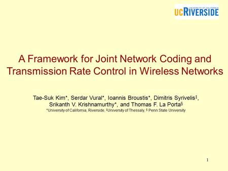 1 A Framework for Joint Network Coding and Transmission Rate Control in Wireless Networks Tae-Suk Kim*, Serdar Vural*, Ioannis Broustis*, Dimitris Syrivelis.