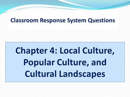 Chapter 4: Local Culture, Popular Culture, and Cultural Landscapes