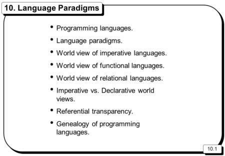 10.1 10. Language Paradigms Programming languages. Language paradigms. World view of imperative languages. World view of functional languages. World view.
