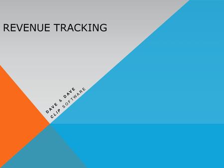 REVENUE TRACKING DAVE & DAVE CLIP SOFTWARE. REVENUE TRACKING Knowing what jobs produce the most.