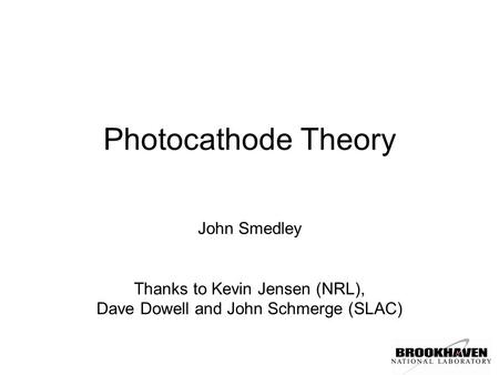Photocathode Theory John Smedley Thanks to Kevin Jensen (NRL),
