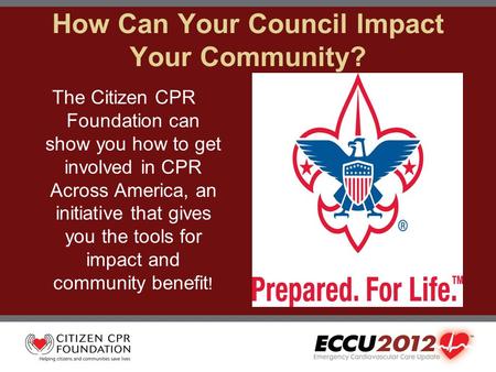 How Can Your Council Impact Your Community? The Citizen CPR Foundation can show you how to get involved in CPR Across America, an initiative that gives.