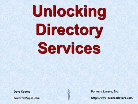 Dave Kearns Business Layers, Inc.  Unlocking Directory Services.