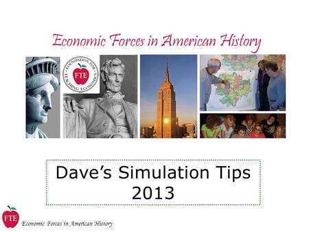 Economic Forces in American History Dave’s Simulation Tips 2013.