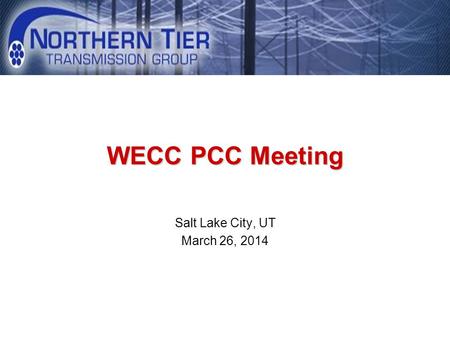 WECC PCC Meeting Salt Lake City, UT March 26, 2014.