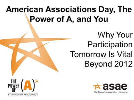 American Associations Day, The Power of A, and You Why Your Participation Tomorrow Is Vital Beyond 2012.