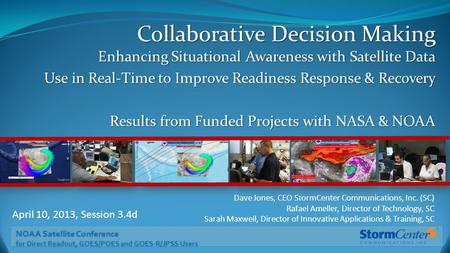 NOAA Satellite Conference for Direct Readout, GOES/POES and GOES-R/JPSS Users Collaborative Decision Making Enhancing Situational Awareness with Satellite.