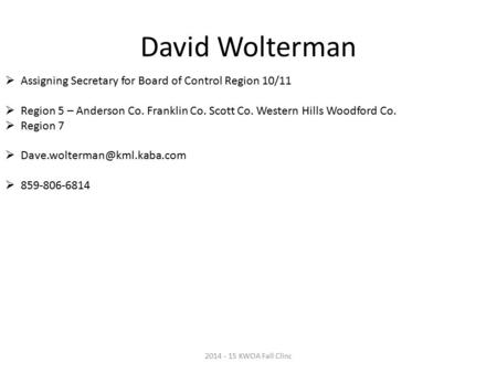 David Wolterman  Assigning Secretary for Board of Control Region 10/11  Region 5 – Anderson Co. Franklin Co. Scott Co. Western Hills Woodford Co.  Region.